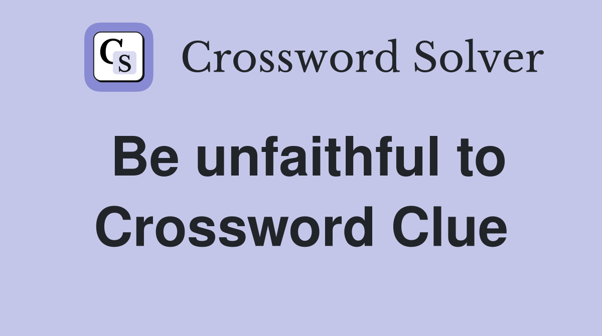 Be unfaithful to Crossword Clue