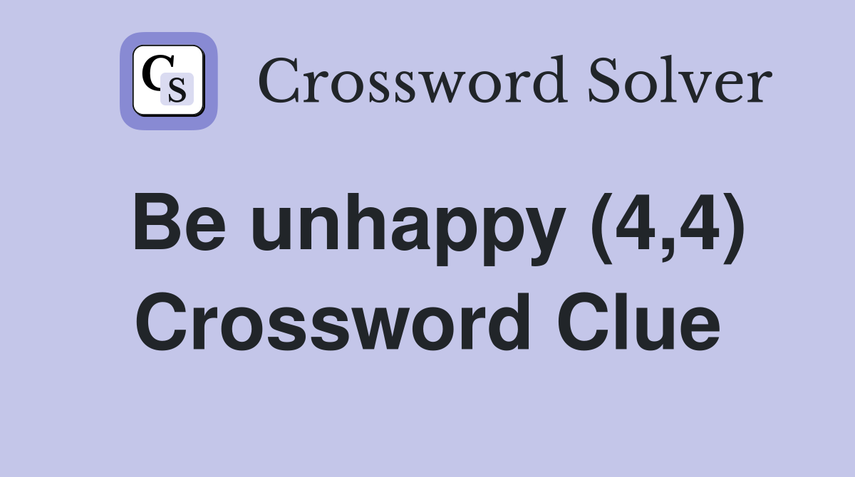 Be unhappy (4,4) Crossword Clue