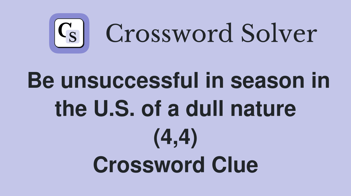 Be unsuccessful in season in the U.S. of a dull nature (4,4) Crossword Clue