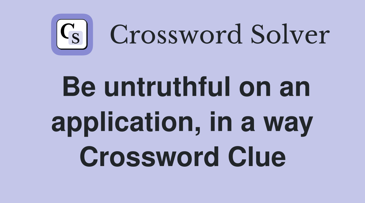 Be untruthful on an application, in a way Crossword Clue