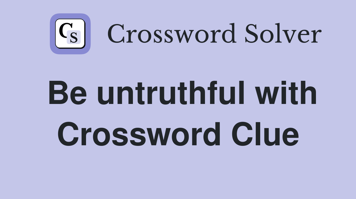 Be untruthful with Crossword Clue
