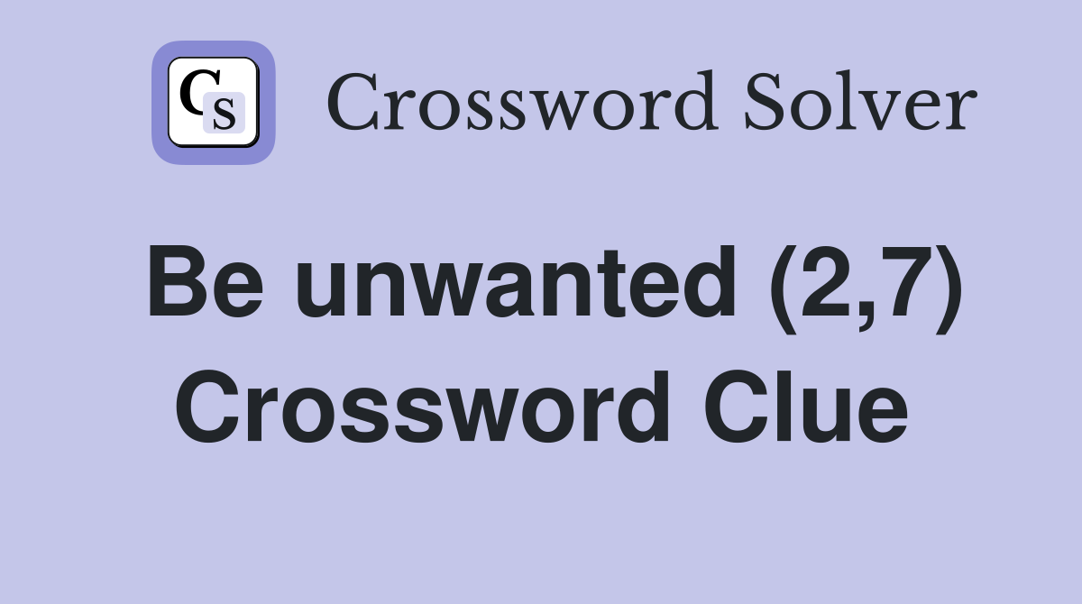 Be unwanted (2,7) Crossword Clue