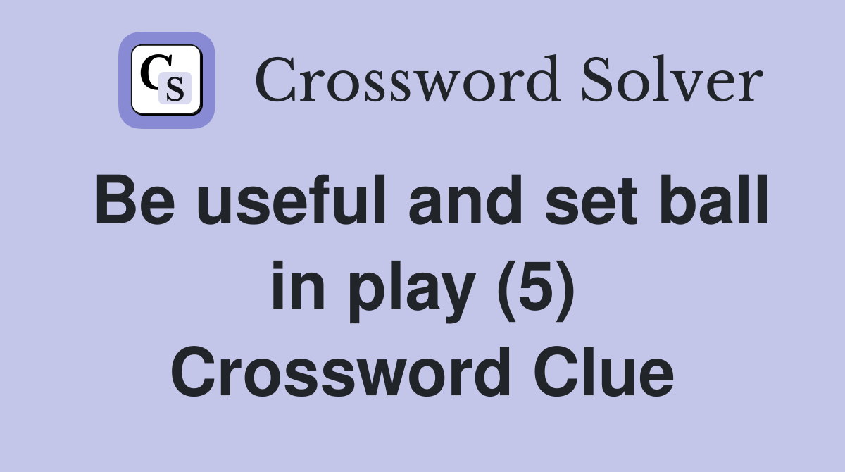 Be useful and set ball in play (5) Crossword Clue