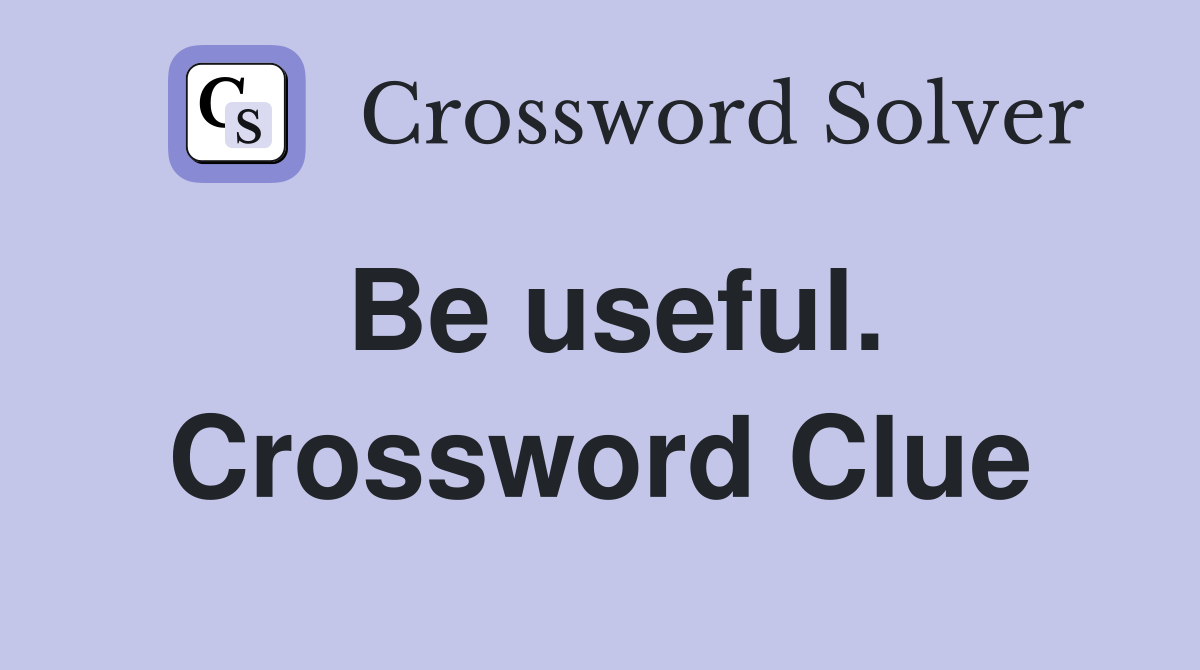 Be useful. Crossword Clue