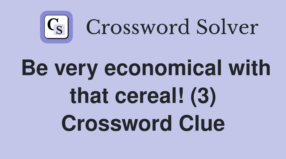 Be very economical with that cereal! (3) Crossword Clue