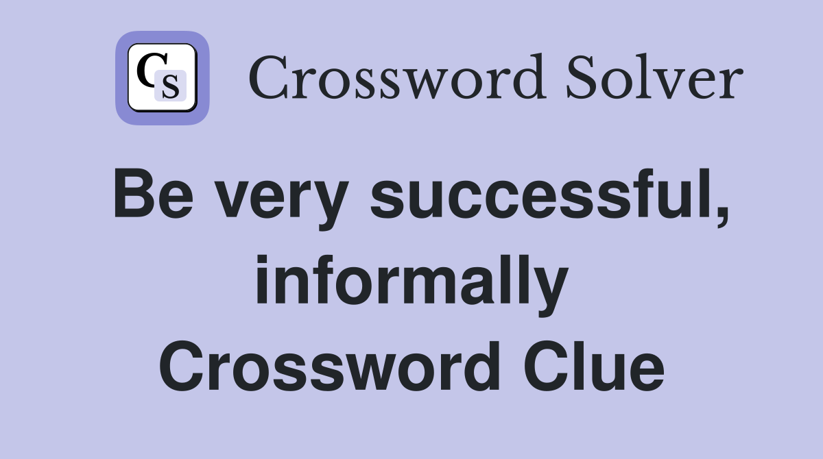 Be very successful, informally Crossword Clue