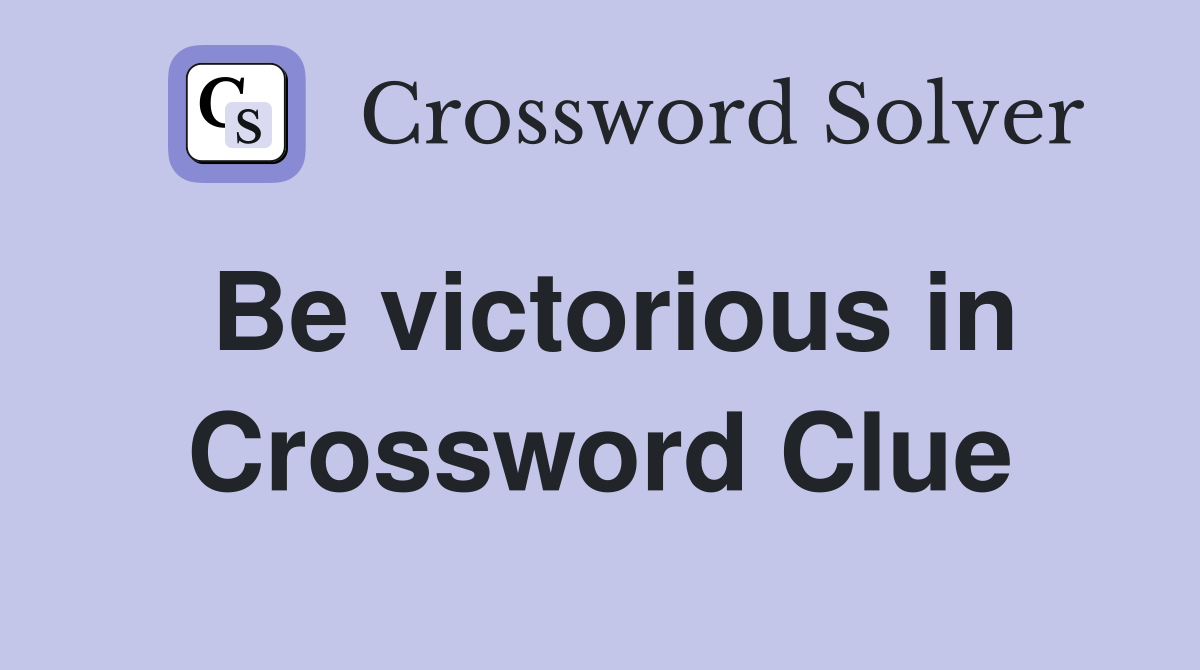 Be victorious in Crossword Clue