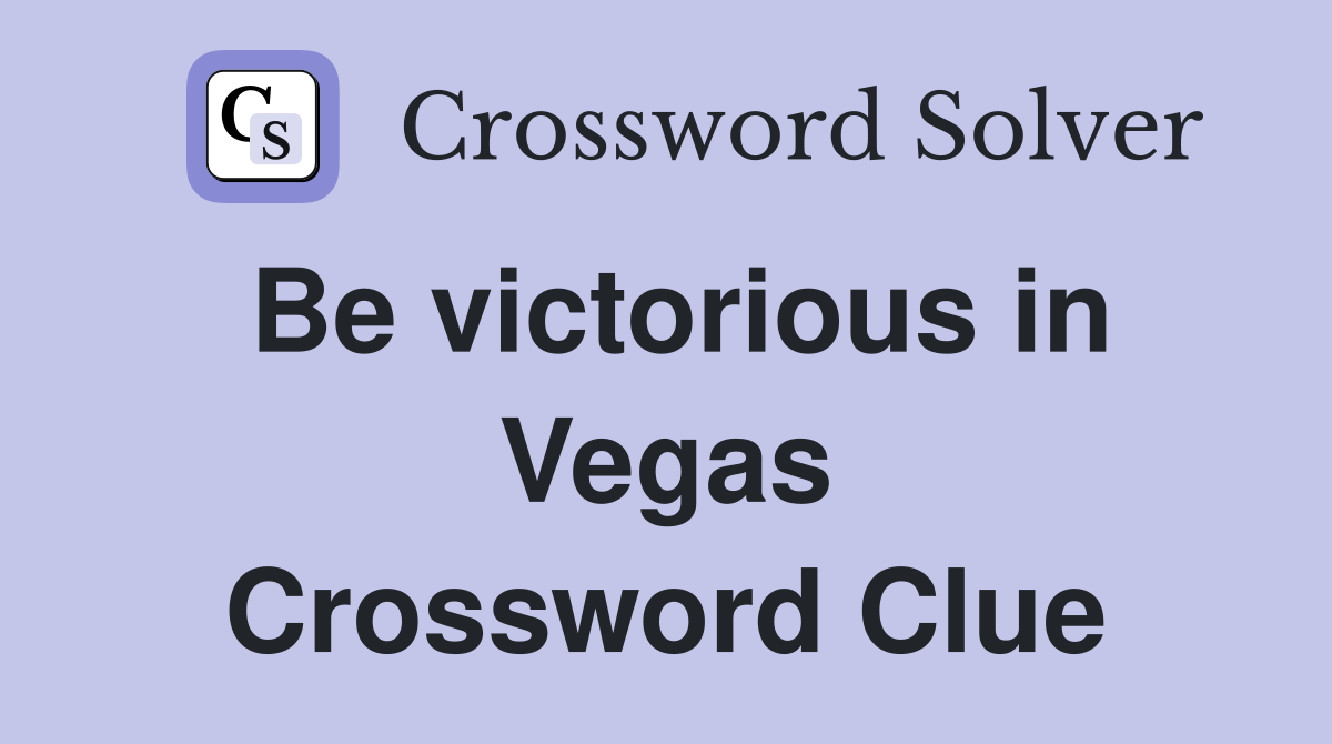 Be victorious in Vegas Crossword Clue