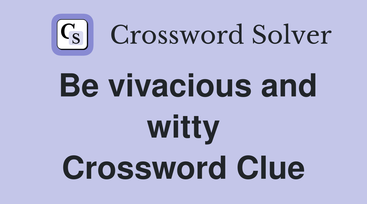 Be vivacious and witty Crossword Clue