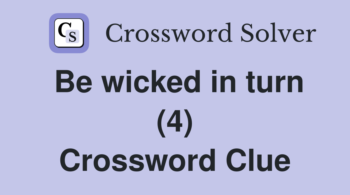 Be wicked in turn (4) Crossword Clue