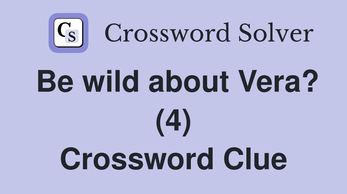 Be wild about Vera? (4) Crossword Clue