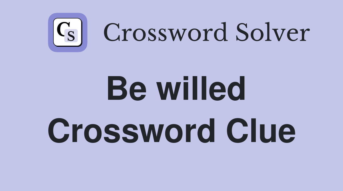Be willed Crossword Clue