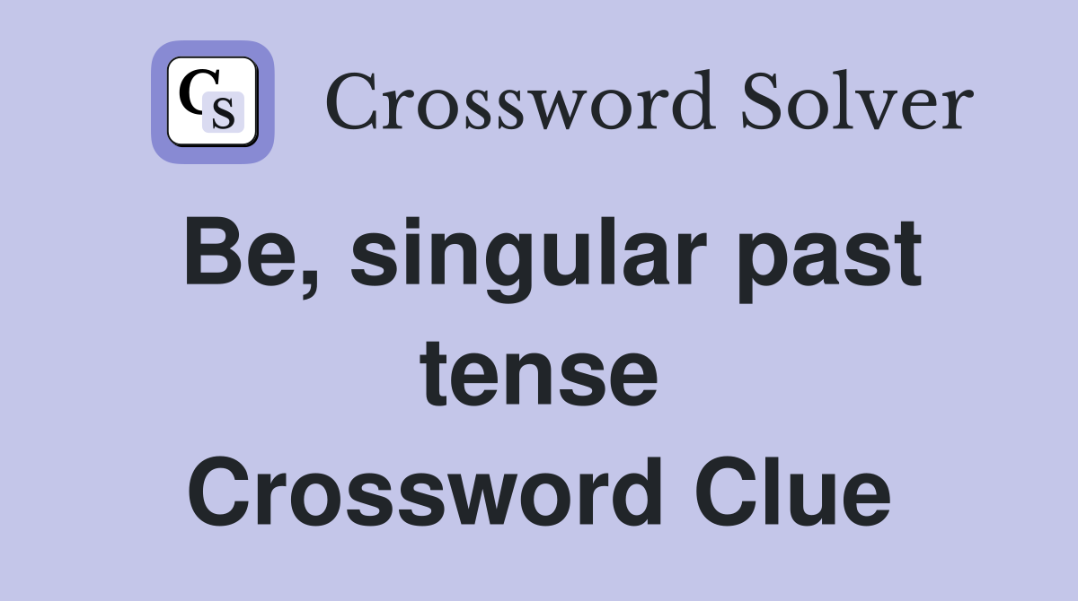 Be, singular past tense Crossword Clue