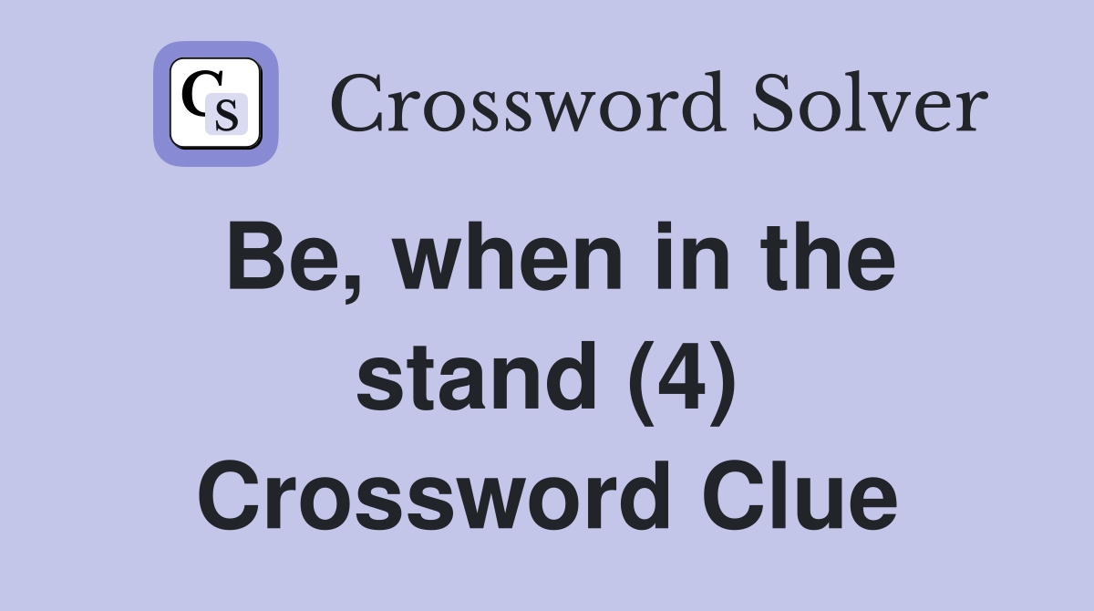 Be, when in the stand (4) Crossword Clue
