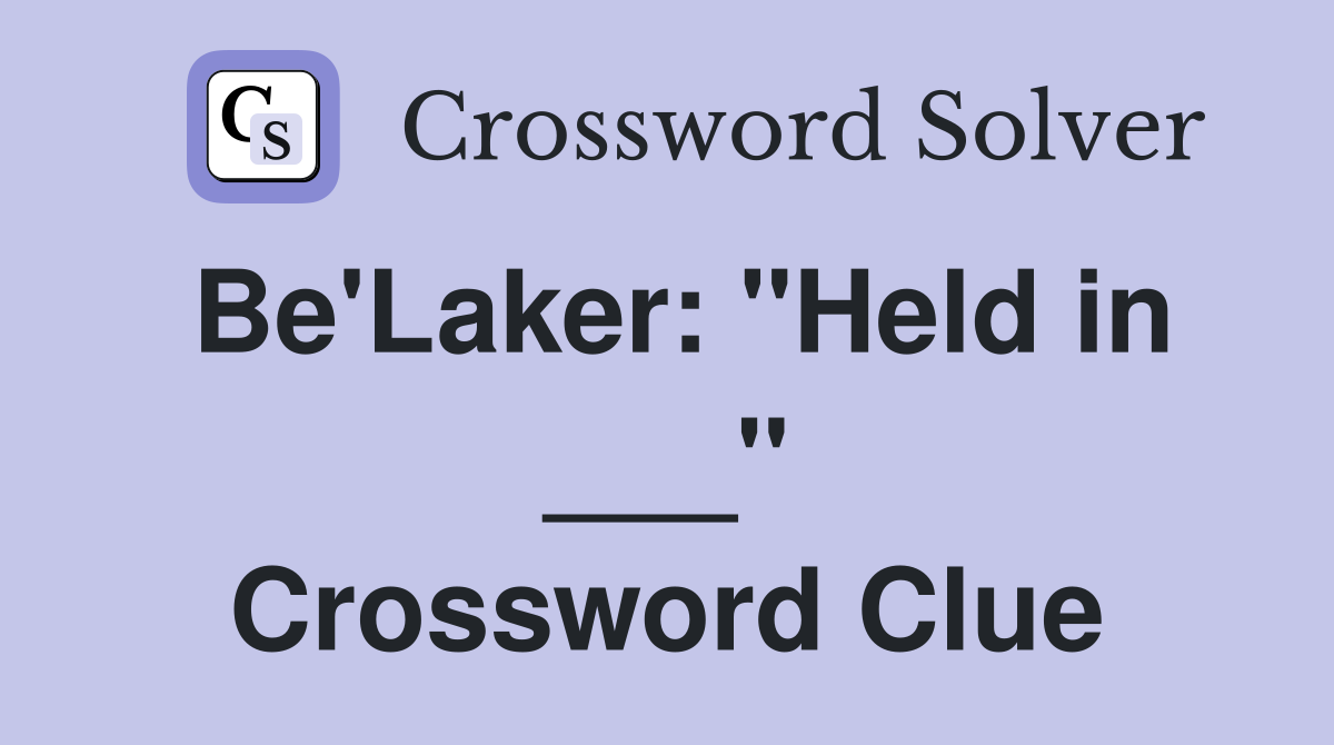 Be'Laker: "Held in ___" Crossword Clue