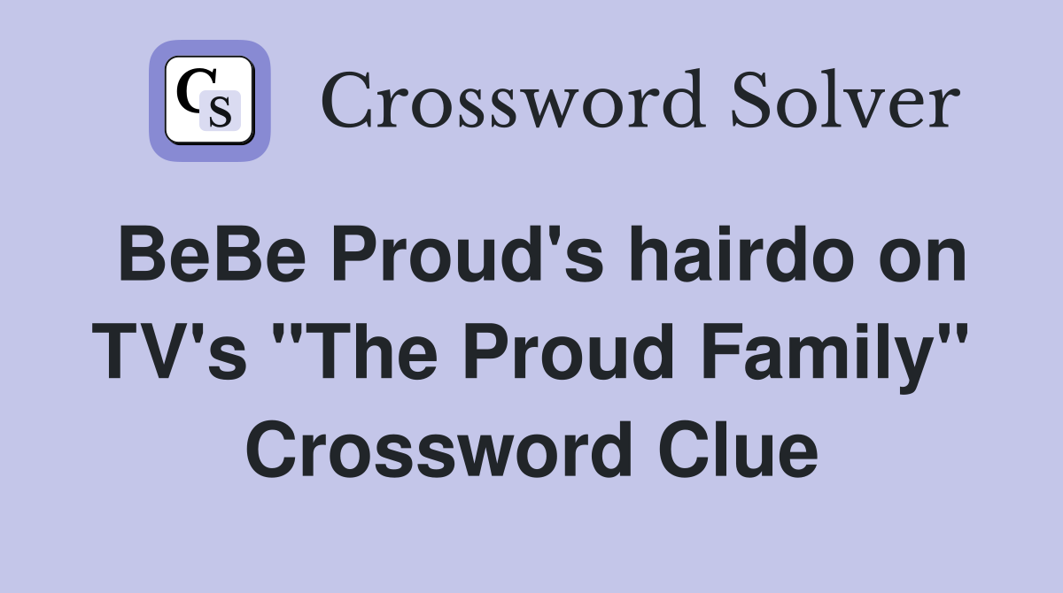 BeBe Proud's hairdo on TV's "The Proud Family" Crossword Clue