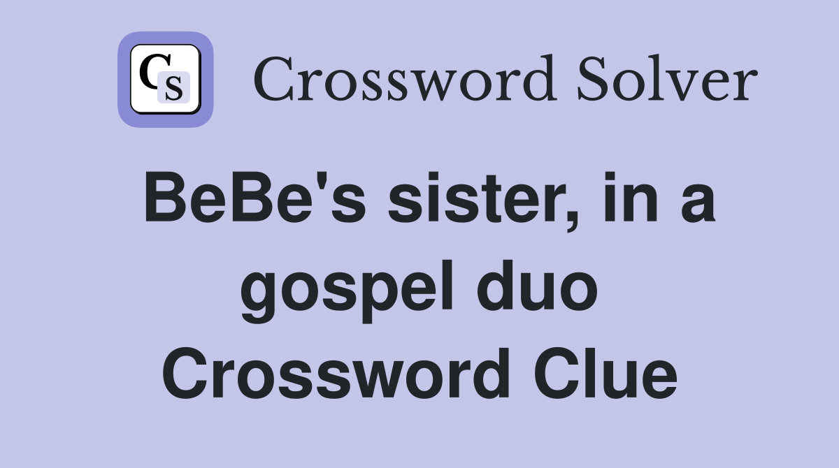 BeBe's sister, in a gospel duo Crossword Clue