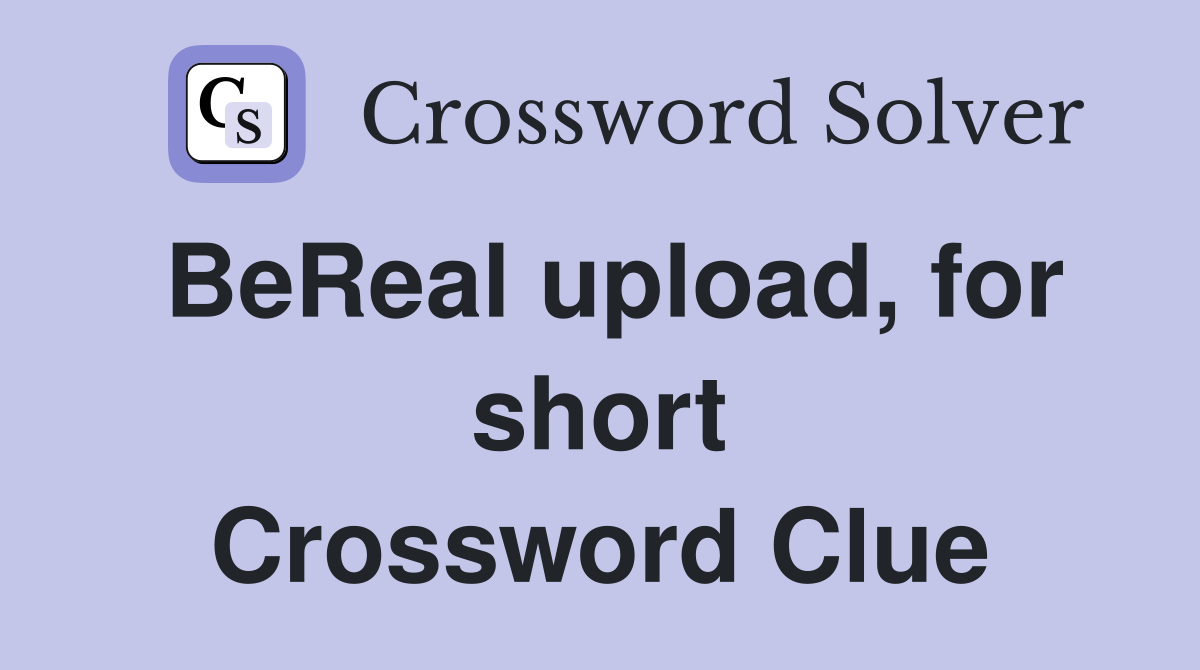 BeReal upload, for short Crossword Clue