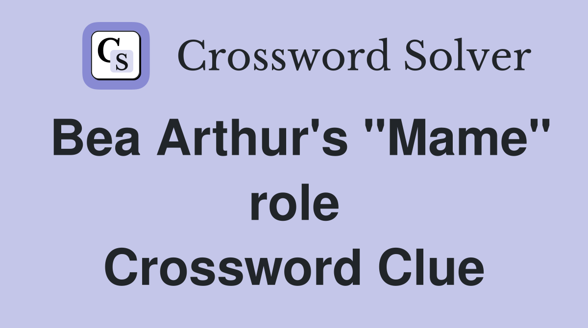 Bea Arthur's "Mame" role Crossword Clue