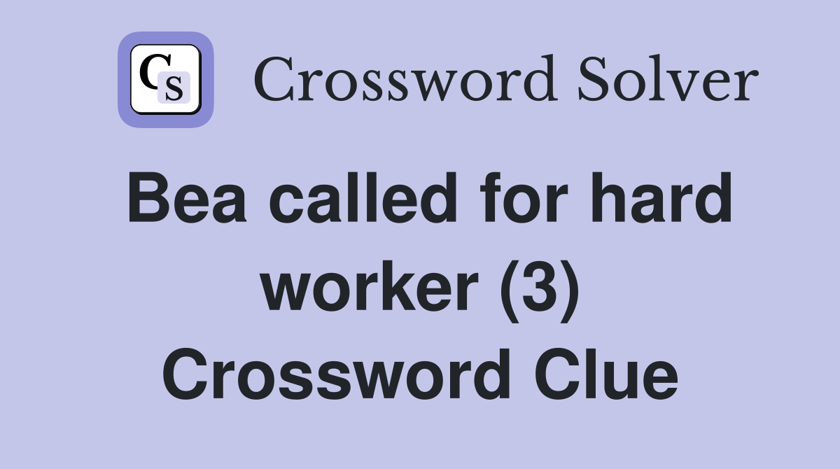 Bea called for hard worker (3) Crossword Clue