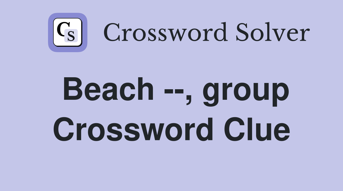 Beach --, group Crossword Clue