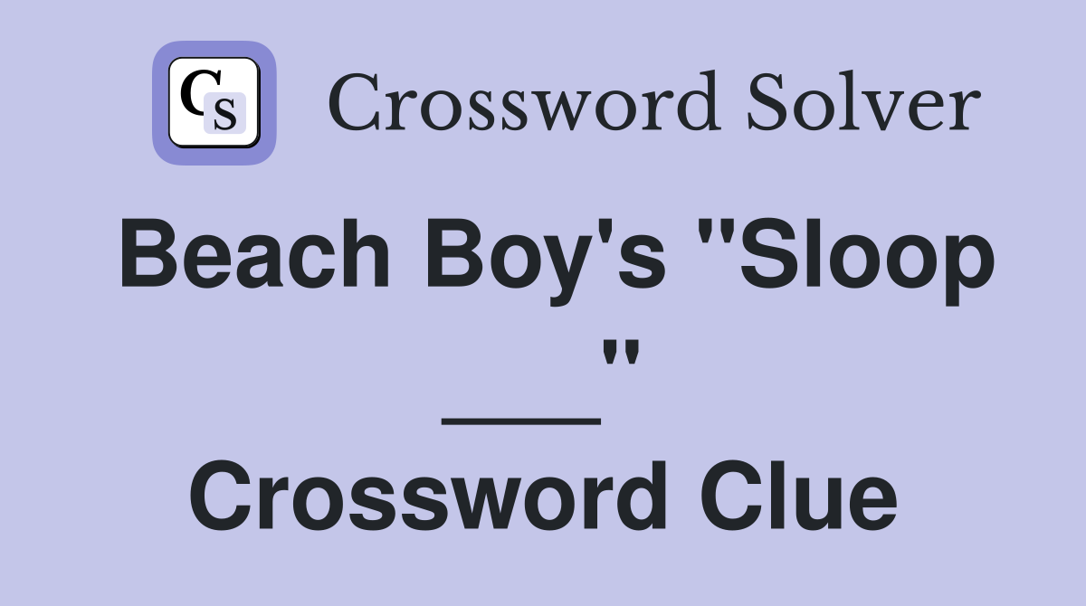 Beach Boy's "Sloop ___" Crossword Clue