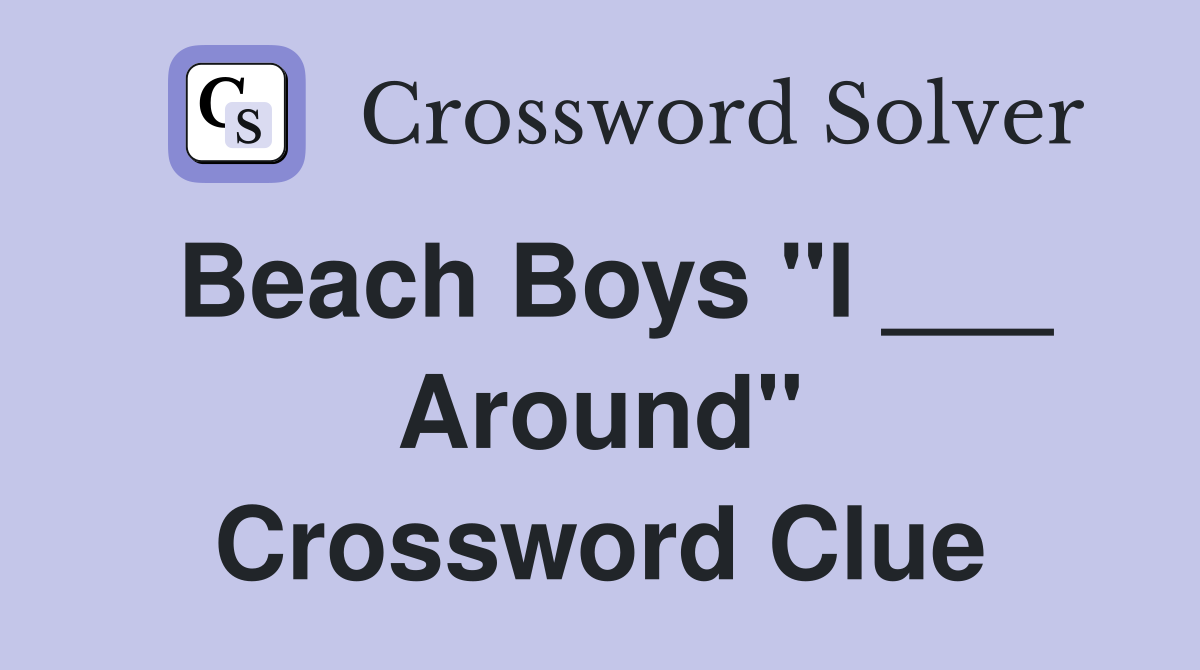 Beach Boys "I ___ Around" Crossword Clue