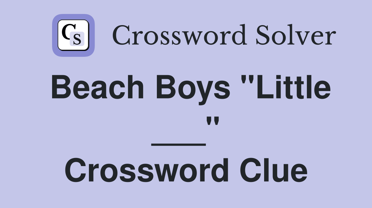Beach Boys "Little ___" Crossword Clue