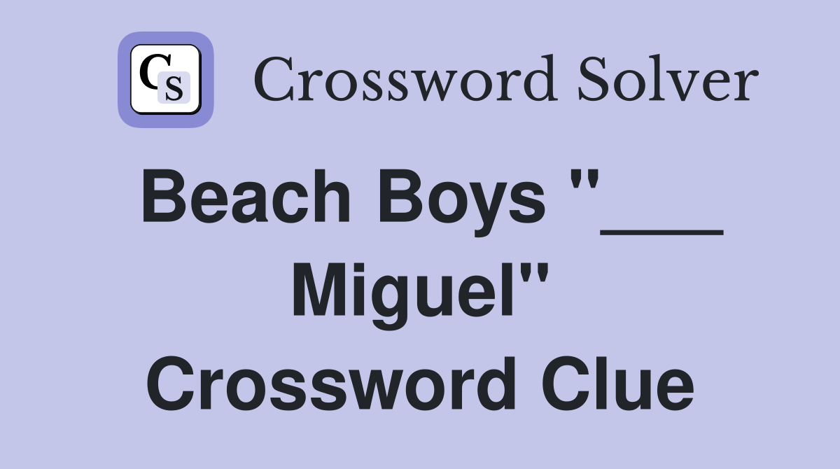 Beach Boys "___ Miguel" Crossword Clue