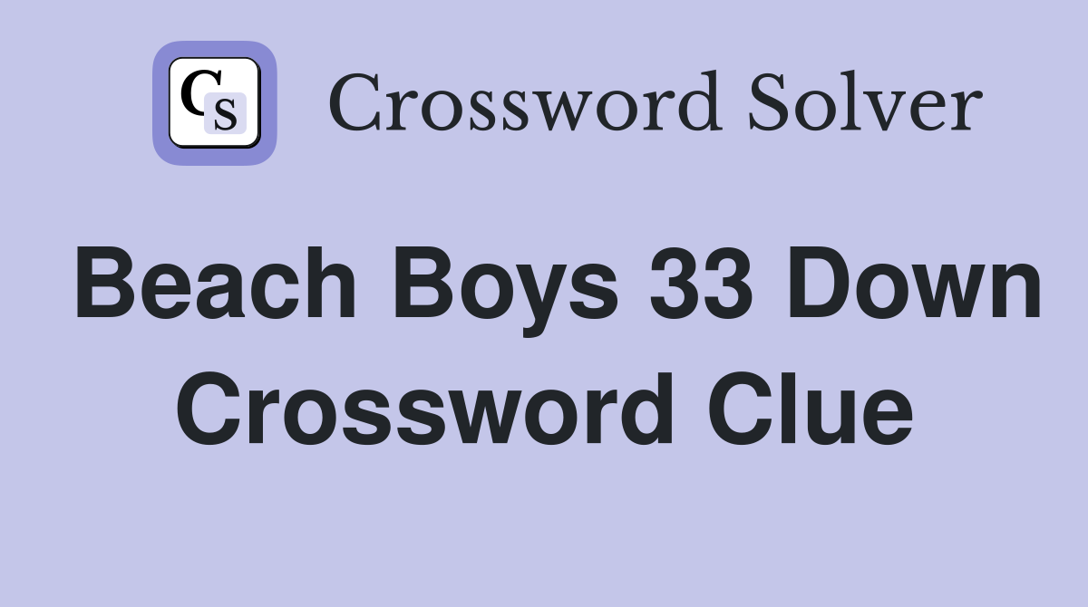 Beach Boys 33 Down Crossword Clue