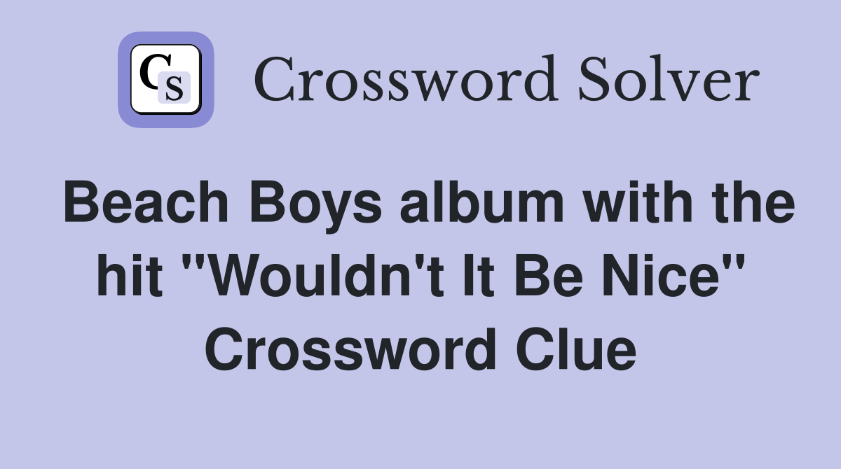 Beach Boys album with the hit "Wouldn't It Be Nice" Crossword Clue