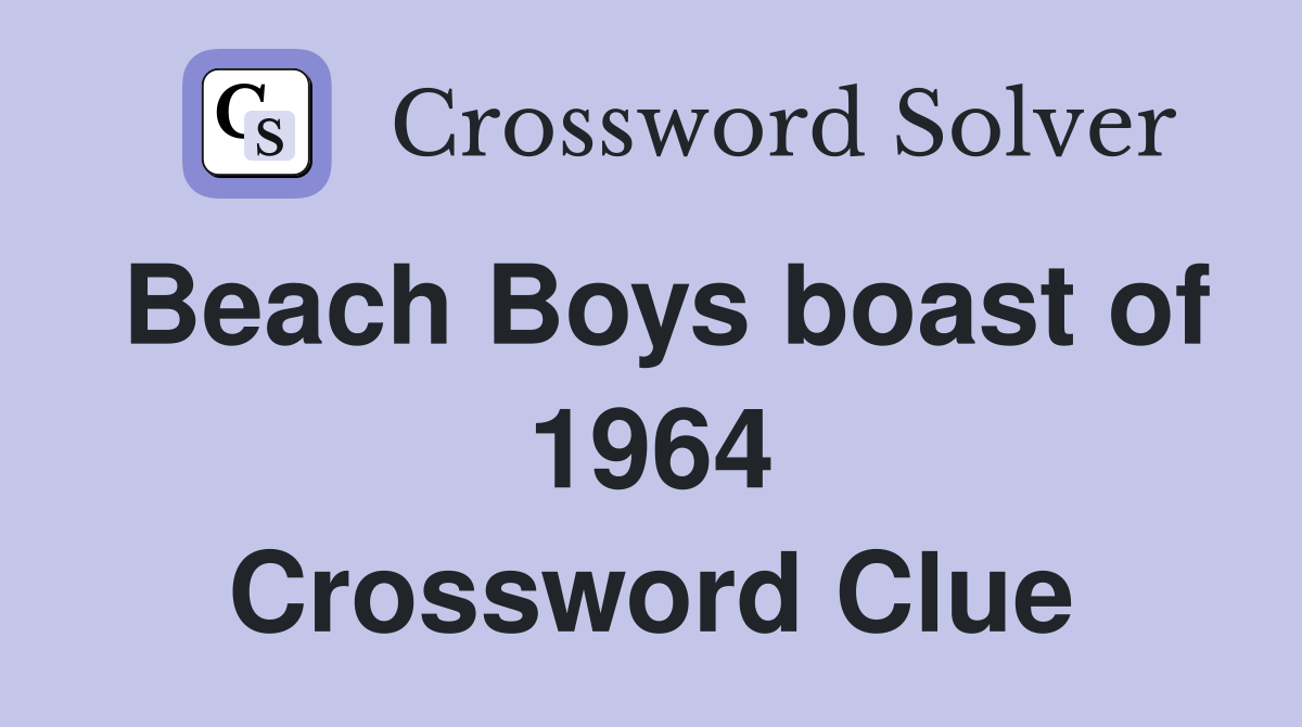 Beach Boys boast of 1964 Crossword Clue