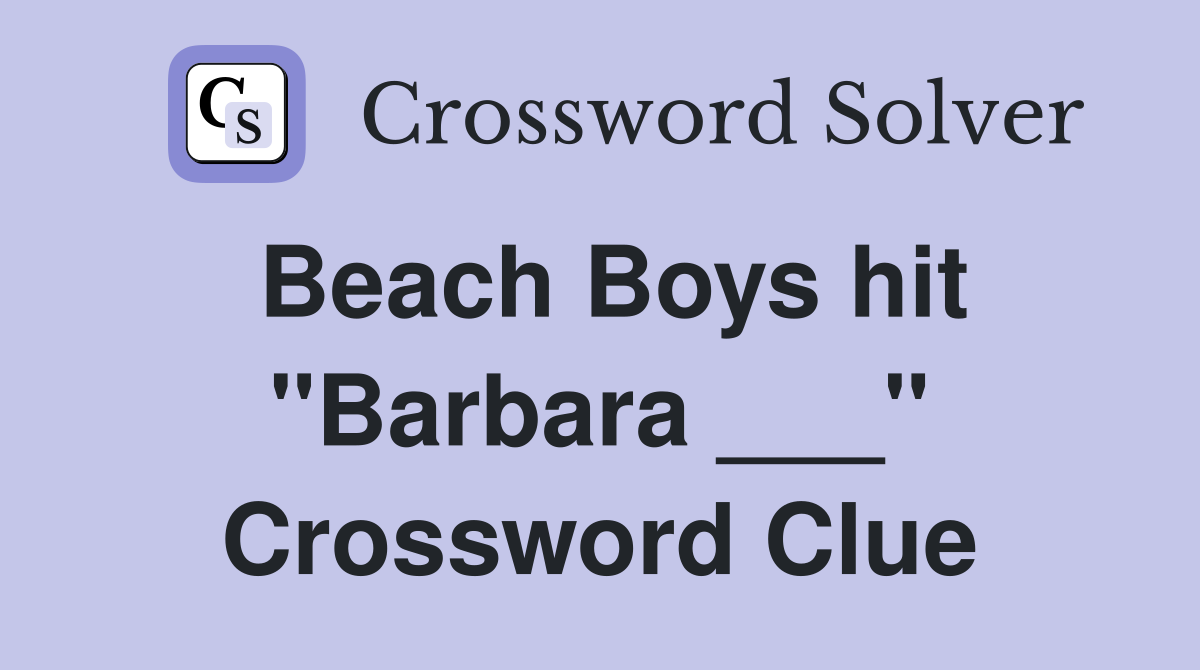 Beach Boys hit "Barbara ___" Crossword Clue