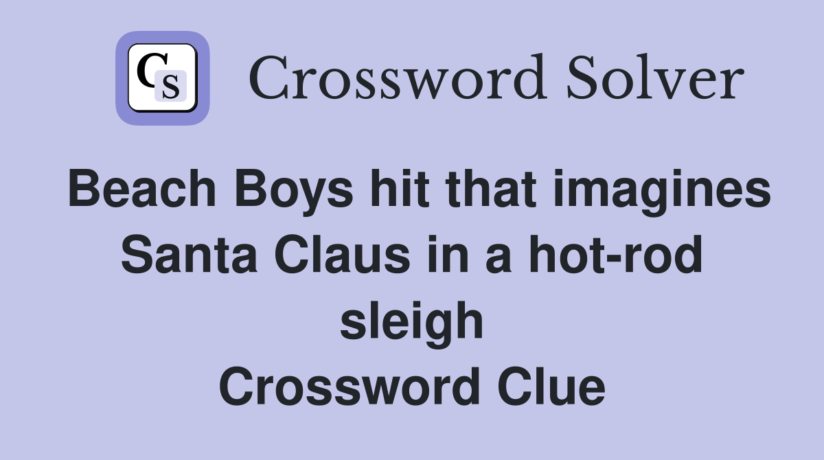Beach Boys hit that imagines Santa Claus in a hot-rod sleigh Crossword Clue