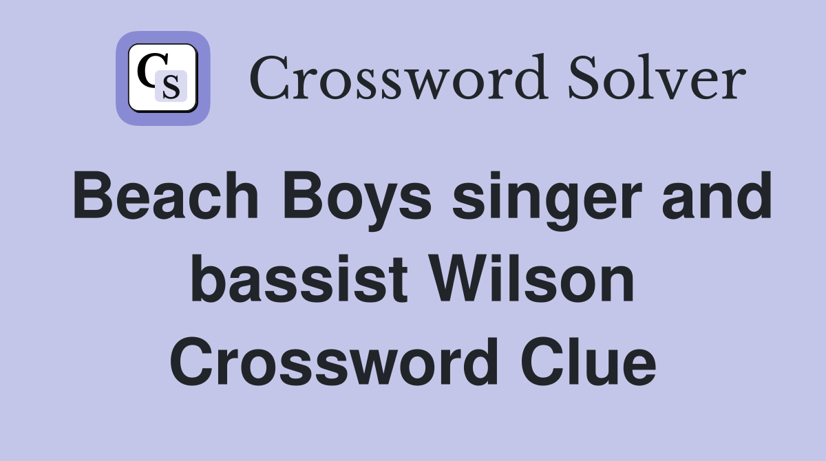 Beach Boys singer and bassist Wilson Crossword Clue