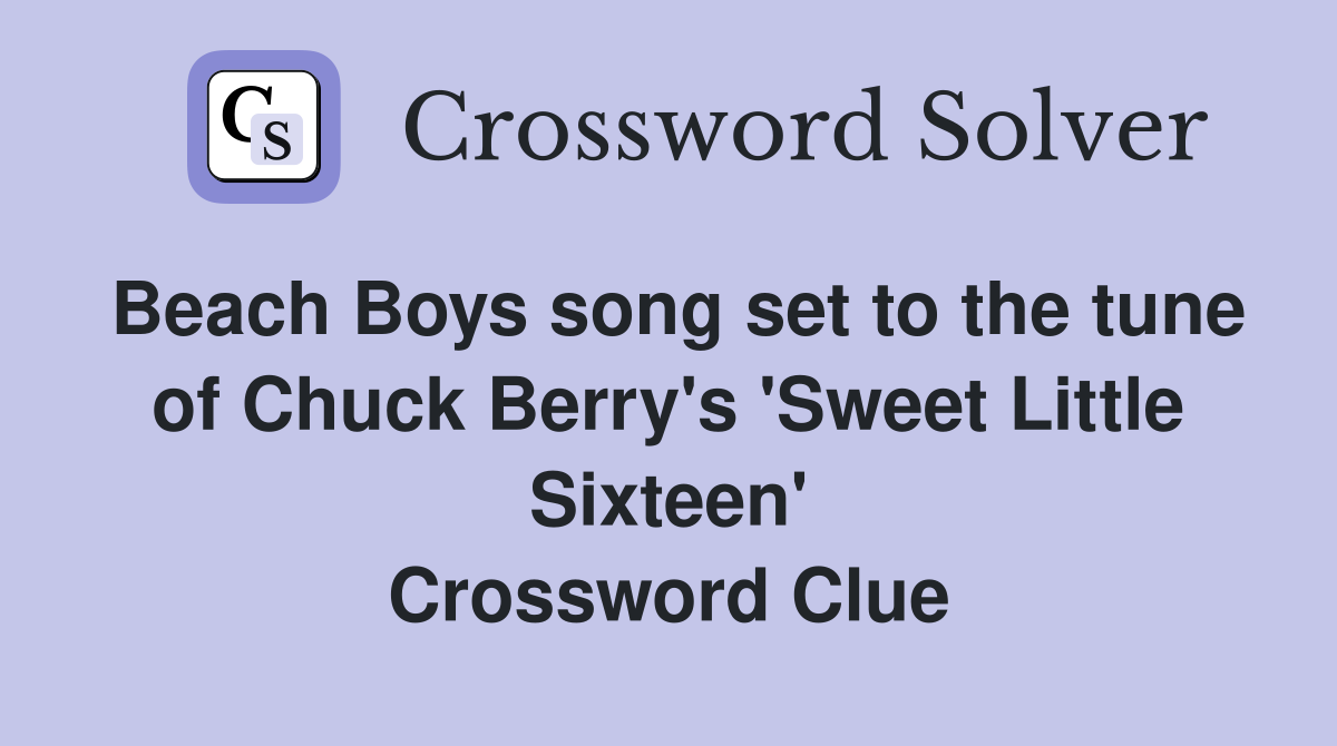 Beach Boys song set to the tune of Chuck Berry's 'Sweet Little Sixteen' Crossword Clue