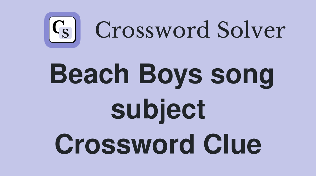 Beach Boys song subject Crossword Clue