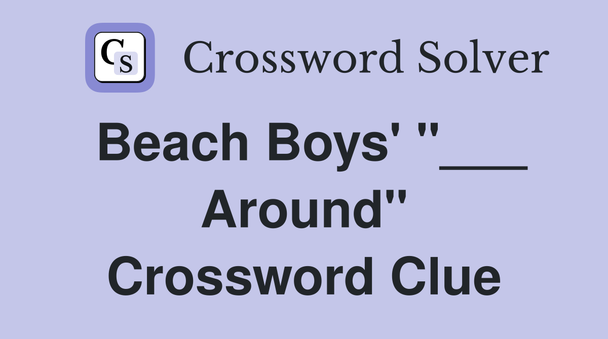 Beach Boys' "___ Around" Crossword Clue
