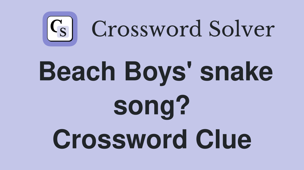 Beach Boys' snake song? Crossword Clue