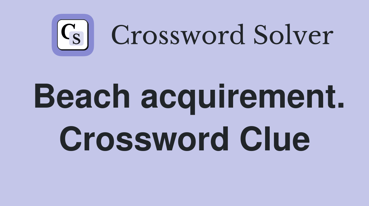 Beach acquirement. Crossword Clue