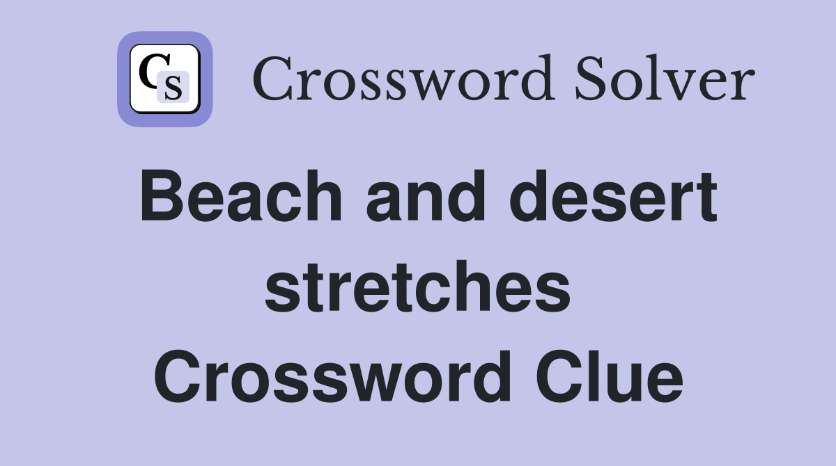 Beach and desert stretches Crossword Clue