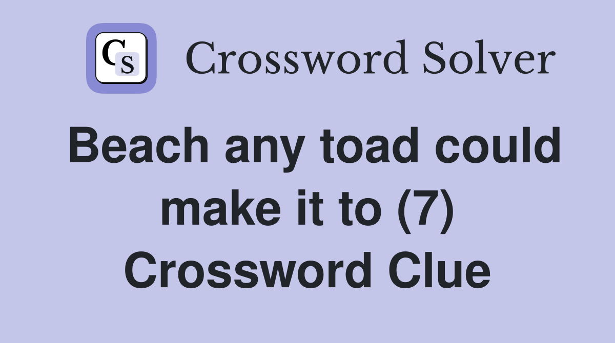 Beach any toad could make it to (7) Crossword Clue