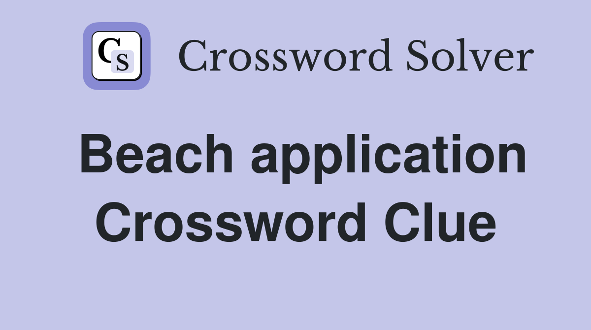 Beach application Crossword Clue