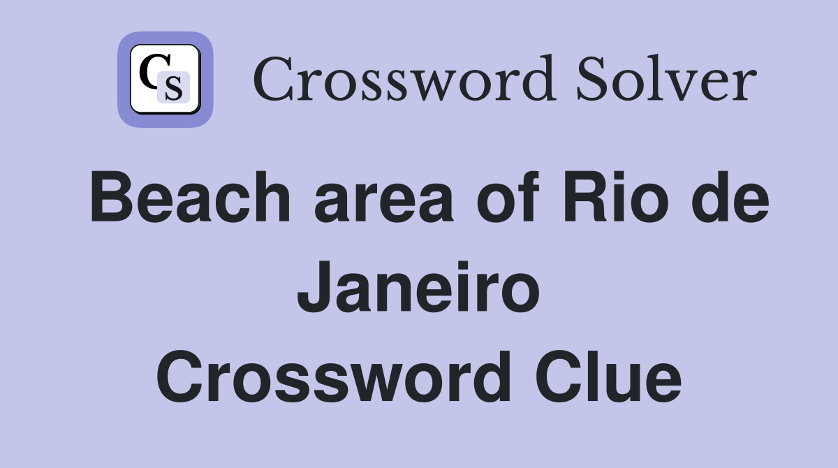 Beach area of Rio de Janeiro Crossword Clue