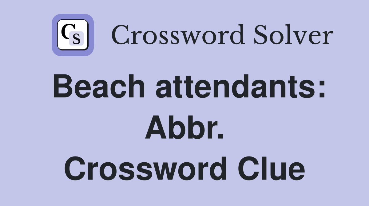Beach attendants: Abbr. Crossword Clue