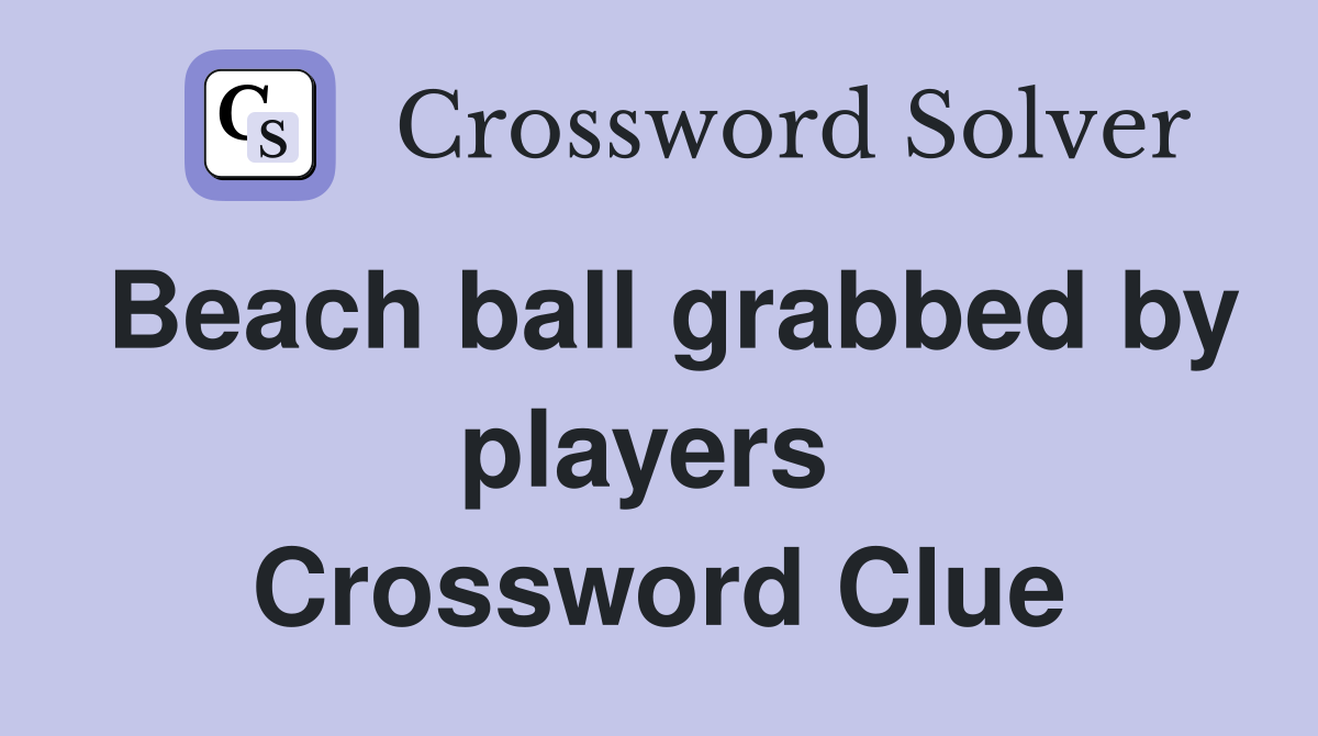 Beach ball grabbed by players  Crossword Clue