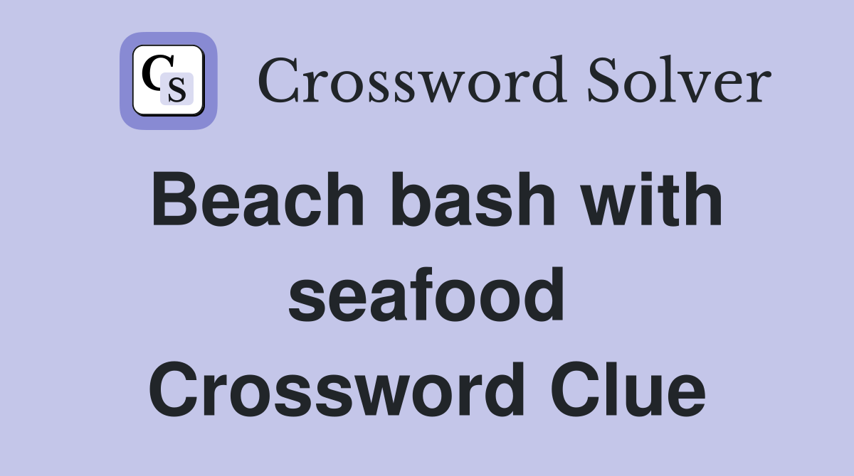 Beach bash with seafood Crossword Clue