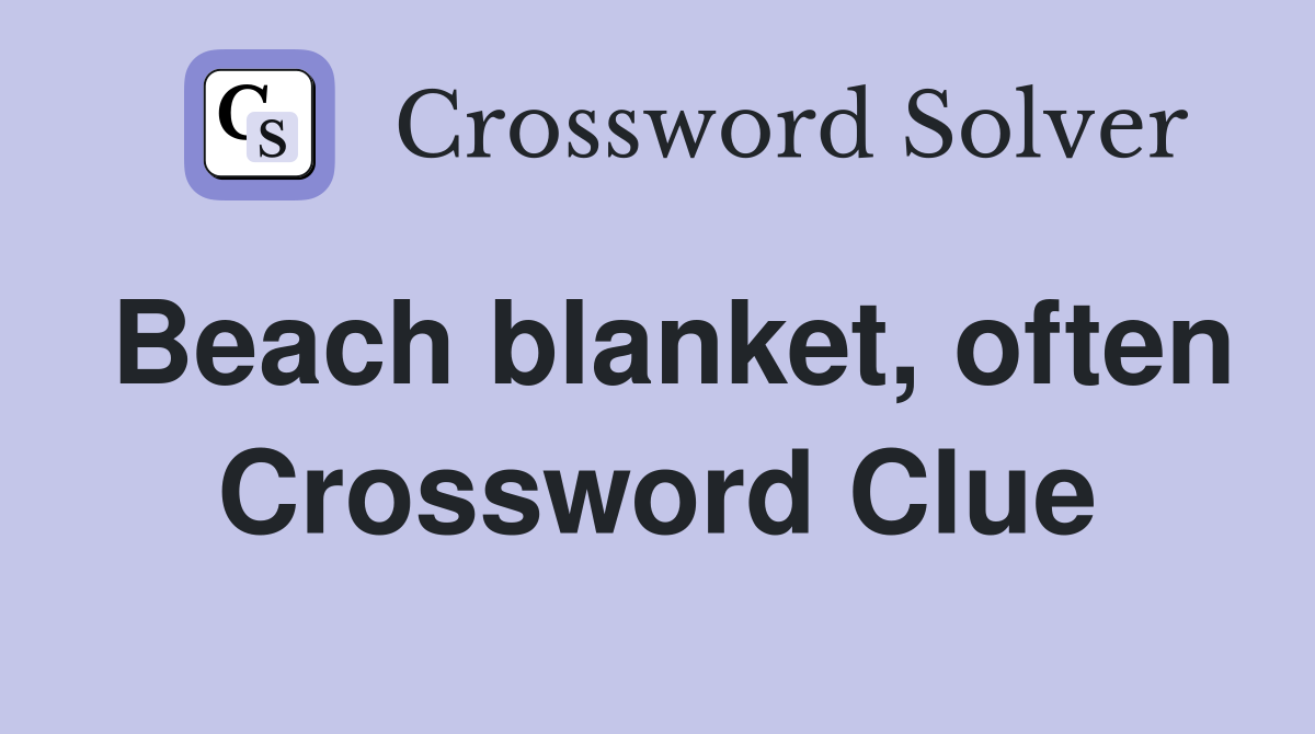 Beach blanket, often Crossword Clue