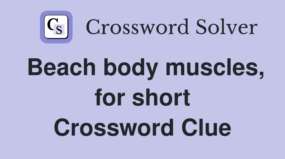 Beach body muscles, for short Crossword Clue