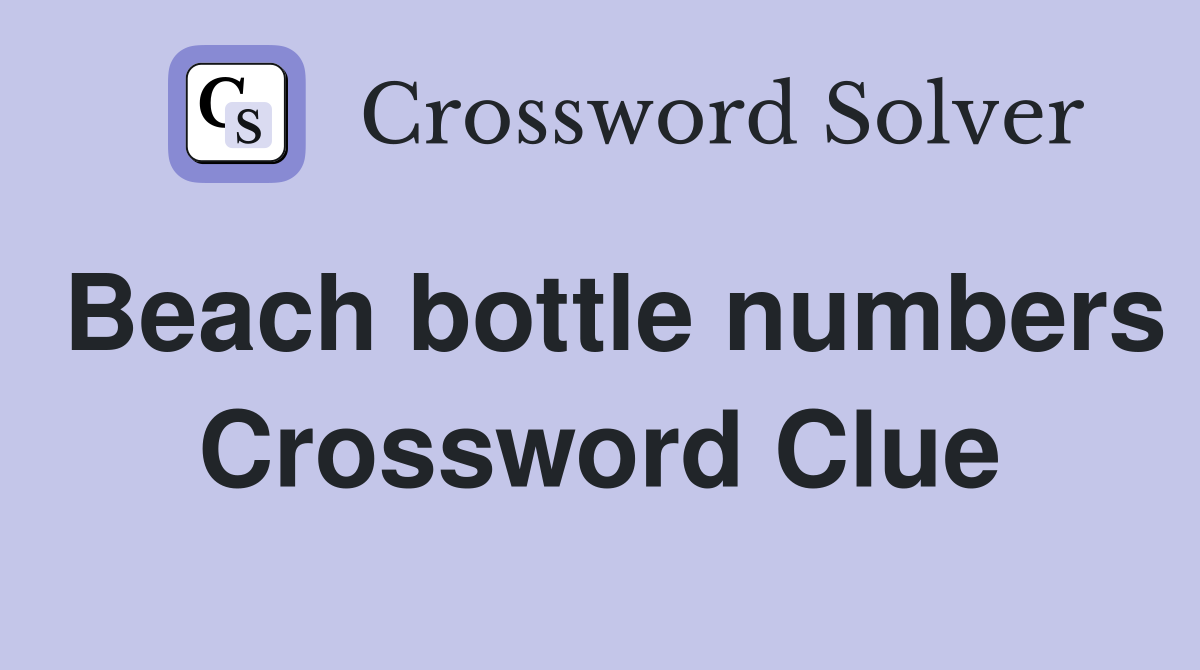 Beach bottle numbers Crossword Clue